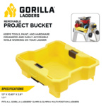 Gorilla Ladders yellow project bucket, 12" long, 10.85" wide, 2.8" high, removable.